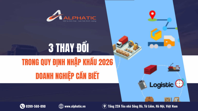 3 THAY ĐỔI TRONG QUY ĐỊNH NHẬP KHẨU 2026 DOANH NGHIỆP CẦN BIẾT