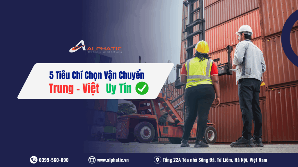 5 TIÊU CHÍ CHỌN ĐƠN VỊ VẬN CHUYỂN TRUNG – VIỆT CHÍNH NGẠCH UY TÍN
