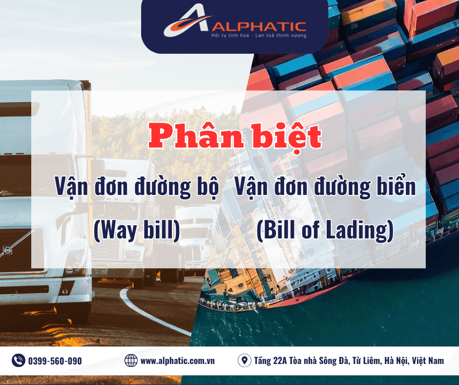 Phân biệt vận đơn đường bộ (Waybill) và vận đơn đường biển (BL) khi đi hàng chính ngạch.