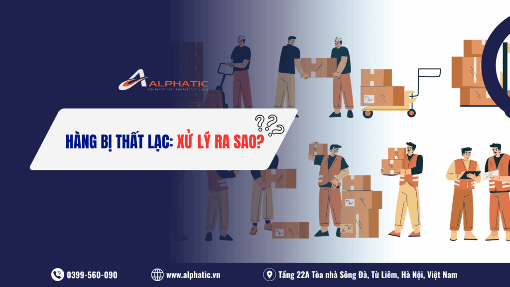 Quy trình xử lý hàng hóa bị thất lạc trong vận chuyển chi tiết 2026