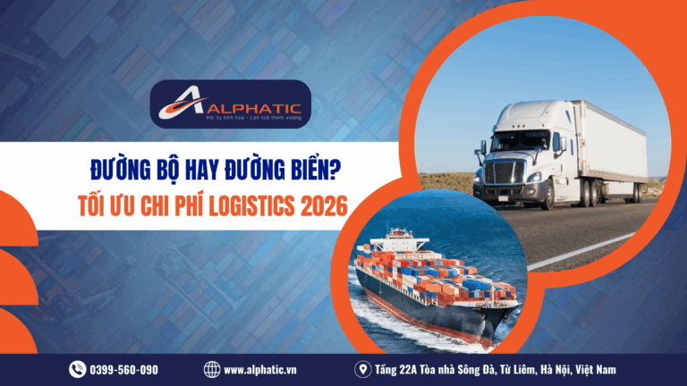 Tối ưu chi phí Logistics Nên chọn vận chuyển đường bộ hay đường biển cho hàng chính ngạch 2026