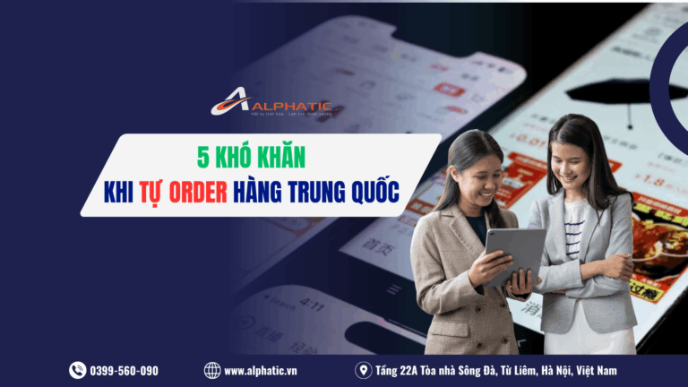 Tự Order Hàng Trung Quốc Không Qua Trung Gian và 5 Điều Khó Khăn Cần Biết 