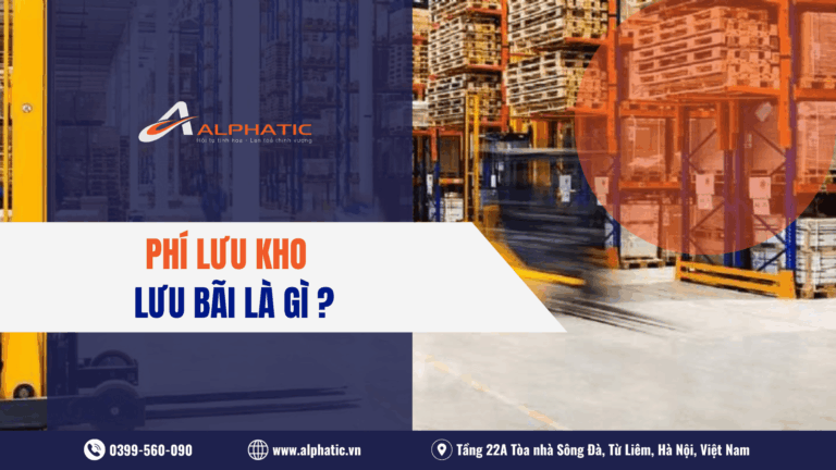Chi Phí Lưu Kho, Lưu Bãi Là Gì? Cách Tránh Bị Tính Phí Cao 2026?