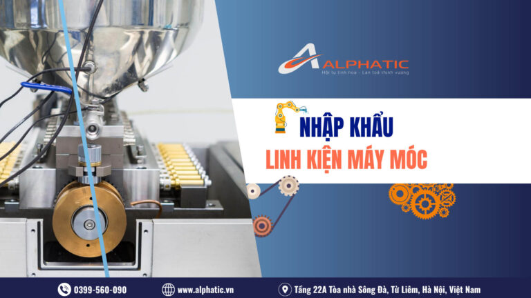 Nhập Khẩu Linh Kiện Máy Móc Chính Ngạch Từ Trung Quốc 2026: Hướng Dẫn Chi Tiết Và Quy Định Mới Nhất