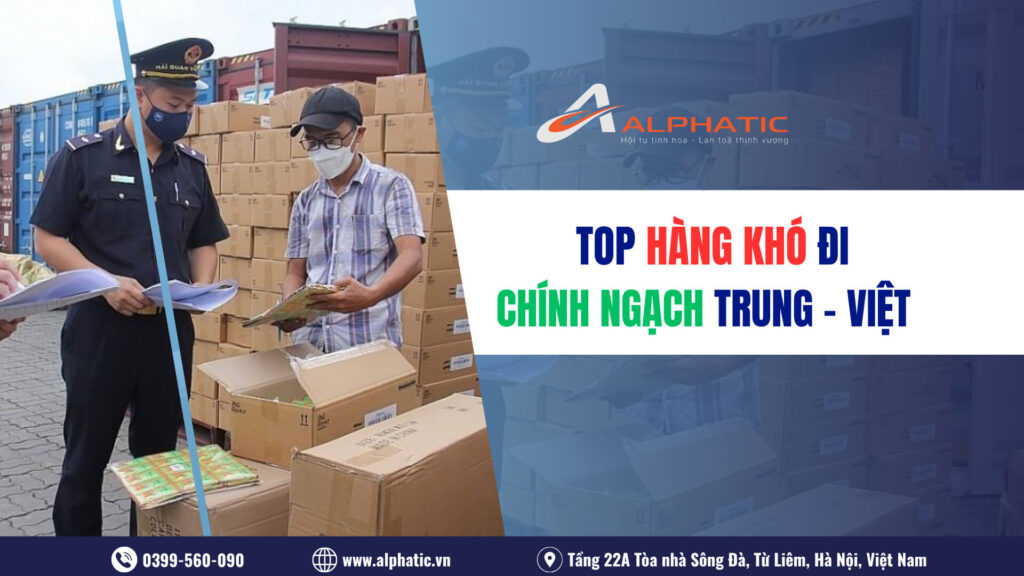 Các Loại Hàng Khó Nhập Chính Ngạch Trung Việt 2026: Giấy Tờ Bắt Buộc & Lưu Ý