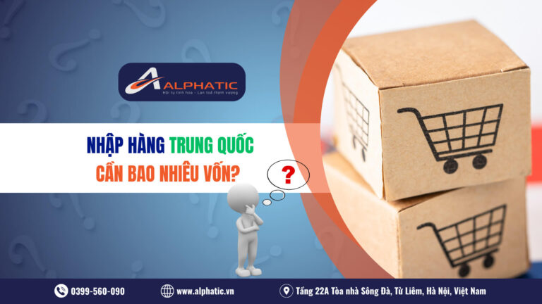 Nhập Hàng Trung Quốc Cần Bao Nhiêu Vốn? Chi Tiết Cho Người Mới 2026