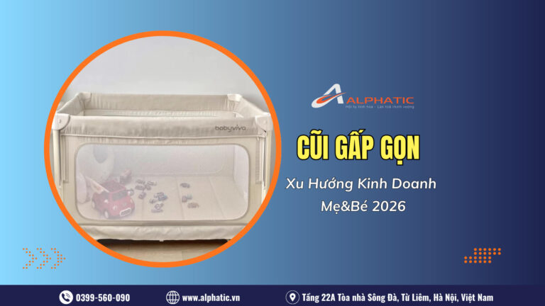 Xu Hướng Kinh Doanh Cũi Gấp Gọn Mẹ Bé 2026: Cơ Hội Vàng Cho Nhà Phân Phối