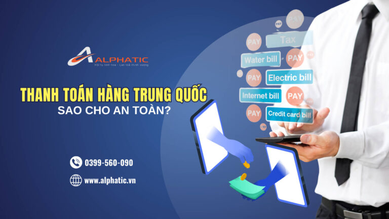 Cách Thanh Toán Đơn Hàng Trung Quốc An Toàn Cho Người Mới Nhập Hàng 2026
