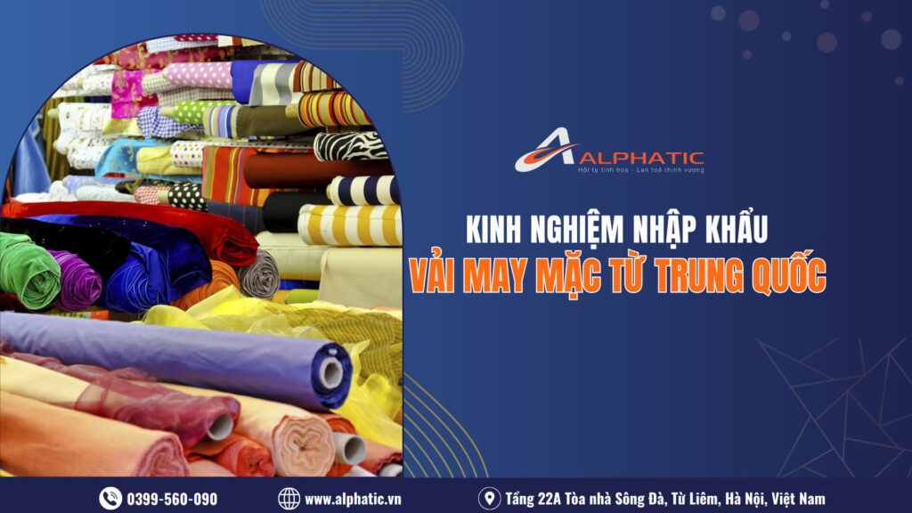 Kinh nghiệm nhập khẩu vải may mặc từ Trung Quốc 2026 1 Kinh nghiệm nhập khẩu vải may mặc từ Trung Quốc 2026