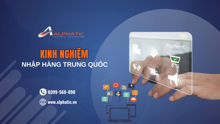 Kinh Nghiệm Nhập Hàng Trung Quốc Không Bị Lừa Đảo Từ A - Z