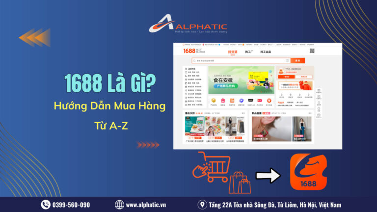 1688 Là Gì? Hướng Dẫn Mua Hàng 1688 Từ A-Z Cho Người Mới