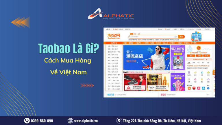 Taobao Là Gì? Cách Mua Hàng Taobao Về Việt Nam Mới Nhất Năm 2026
