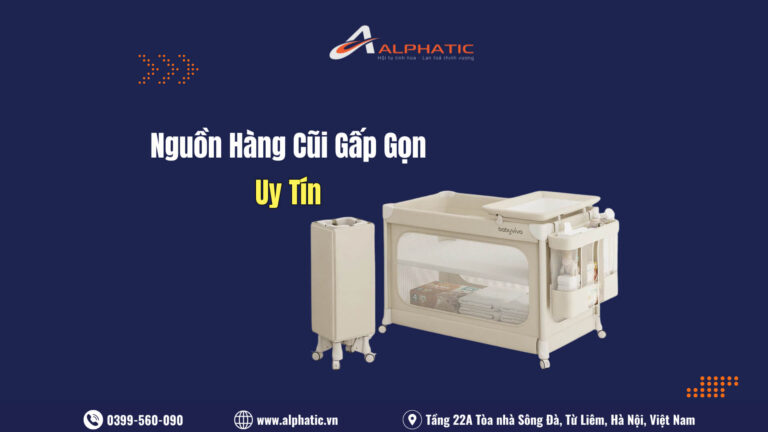 Bật Mí Nguồn Hàng Cũi Gấp Gọn Trung Quốc Giá Xưởng Cho Đại Lý Mẹ & Bé