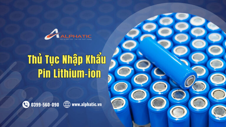 Thủ Tục Nhập Khẩu Pin Lithium-ion