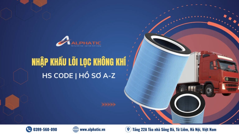 Thủ Tục Nhập Khẩu Lõi Lọc Không Khí Mới Nhất: Hồ Sơ, HS Code Và Quy Trình
