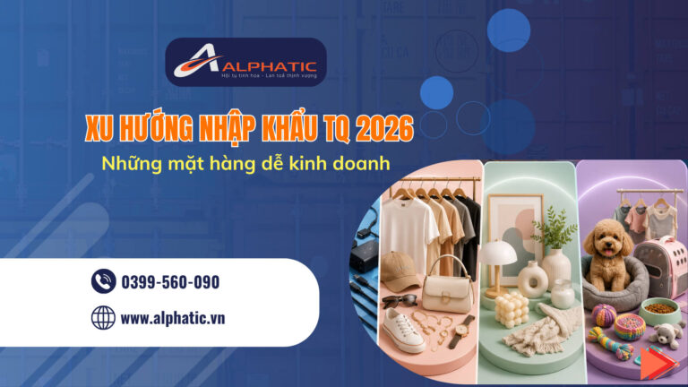 Xu Hướng Nhập Khẩu Trung Quốc 2026: Những Xu Hướng Dễ Kinh Doanh Tại Việt Nam