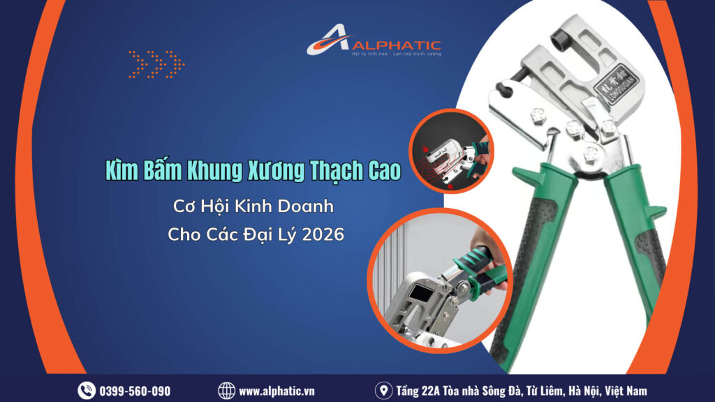 Cơ Hội Kinh Doanh Kìm Bấm Khung Xương Thạch Cao 2026 Cho Các Đại Lý