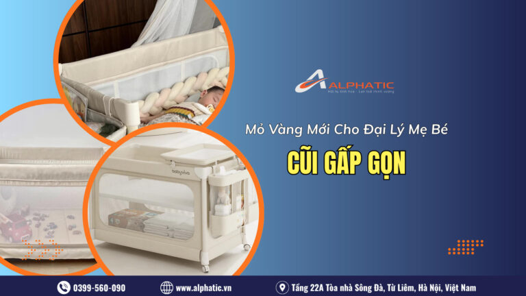 Vì Sao Cũi Gấp Gọn Trung Quốc Đang Trở Thành “Mỏ Vàng” Mới Cho Đại Lý Mẹ Bé 2026?